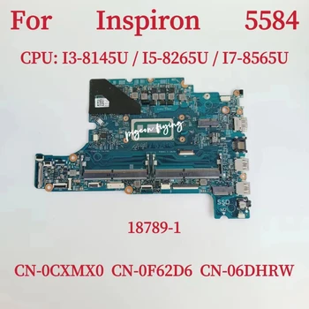 18789-1 Материнская плата для ноутбука Dell Inspiron 5584 Материнская плата Процессор: i3-8145U i5-8265U i7-8565U CN-0CXMX0 CN-0F62D6 CN-06DHRW Тест В порядке