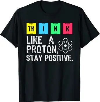 Думай как Протон, оставайся позитивным, Забавная Научная футболка, Хлопковые топы, футболка, Дизайнерская футболка с принтом Высокого качества